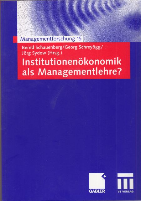 Institutionenökonomik als Managementlehre? - Schauenberg, Bernd (Hrg.), Georg (Hrg.) Schreyögg und Jörg (Hrg.) Sydow
