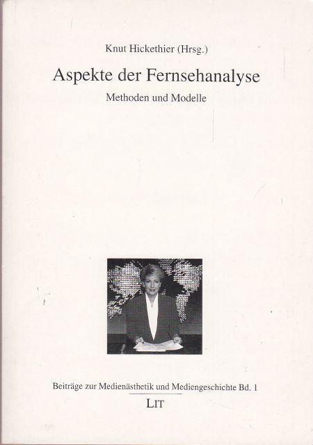 Aspekte der Fernsehanalyse. Methoden und Modelle. - Hickethier, Knut (Hrg.)