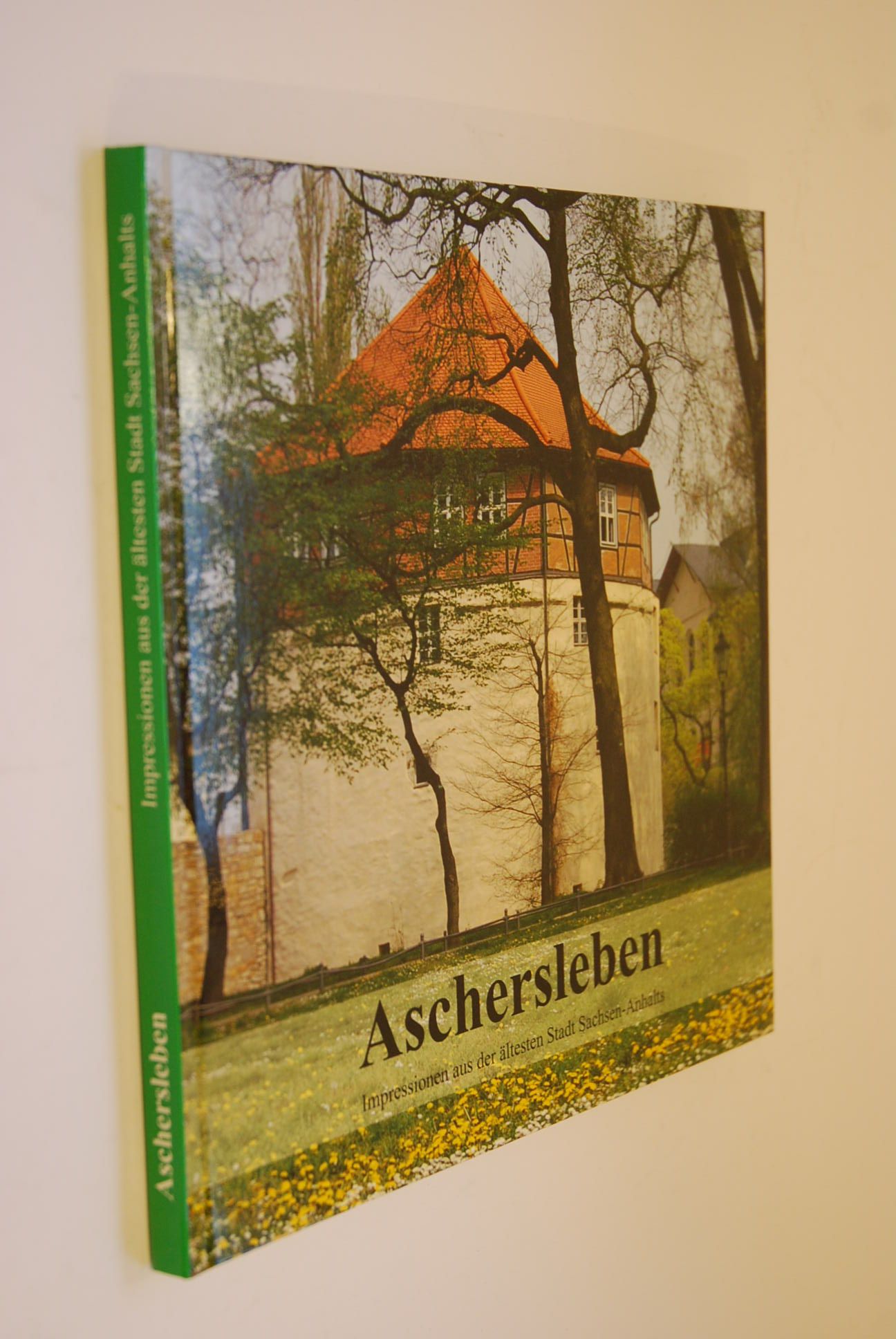 Aschersleben - Impressionen aus der ältesten Stadt Sachsen-Anhalts - Schmith, Andreas