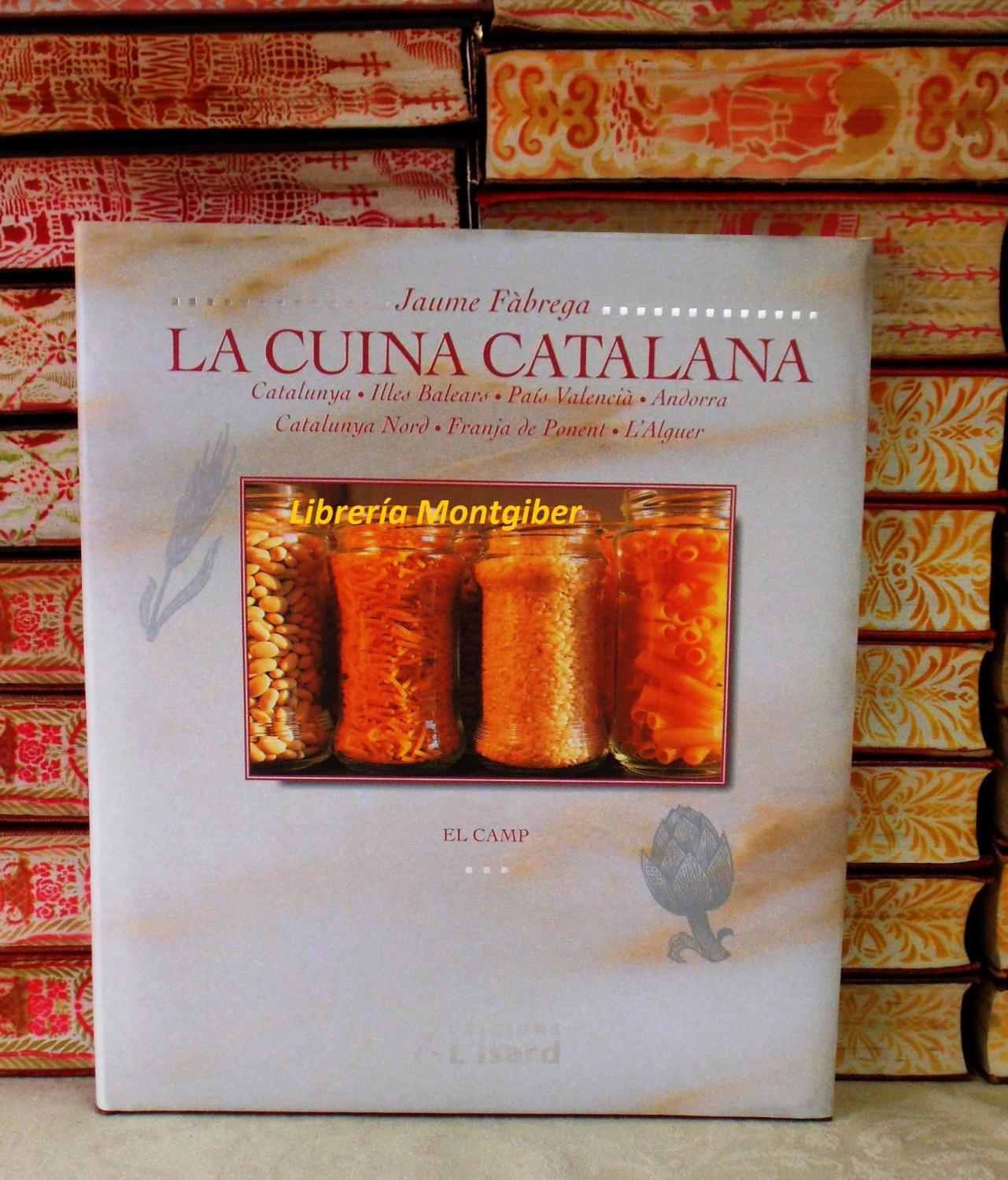 LA CUINA CATALANA . (Volum III) . EL CAMP . Catalunya. Illes Balears. País Valencià. Andorra. Catalunya Nord. Franja de Ponent. L'Alguer. - Fàbrega, Jaume