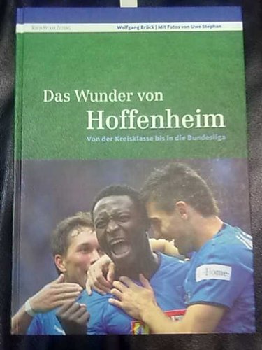 Das Wunder von Hoffenheim: Von der Kreisklasse bis in die Bundesliga - Brück, Wolfgang und Uwe Stephan