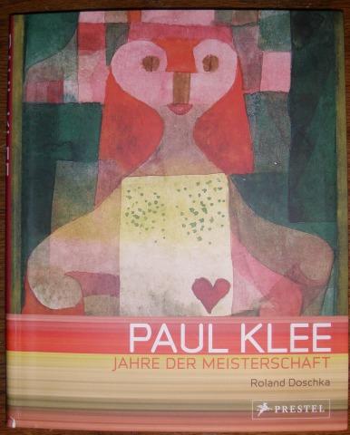 Paul Klee. Jahre der Meisterschaft 1917 - 1933. - Klee, Paul. - Doschka, Roland,