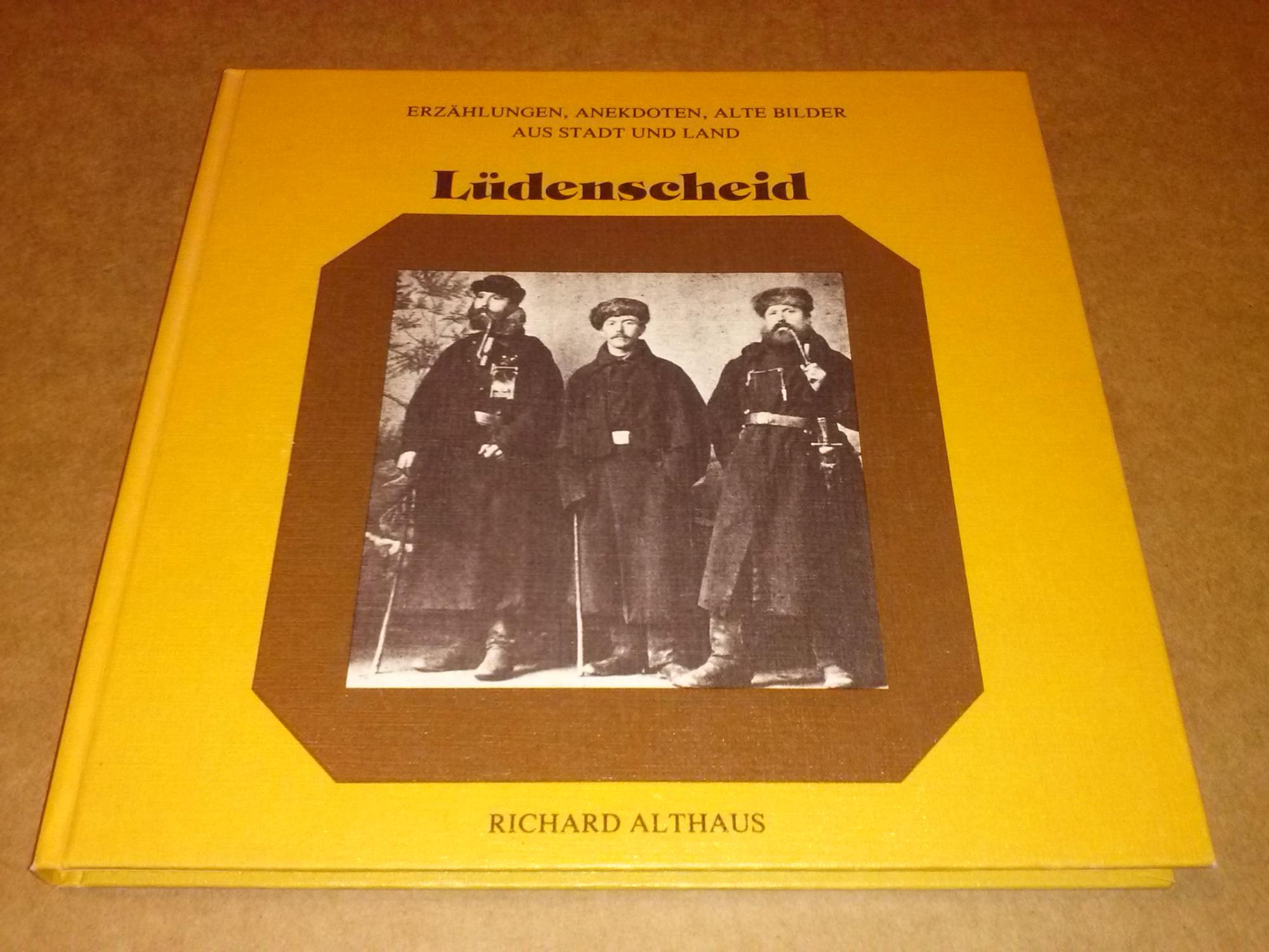 Lüdenscheid - Erzählungen, Anekdoten, alte Bilder aus Stadt und Land Lüdenscheid - Herausgeber und Hersteller: E. H. Ullenboom - Althaus, Richard