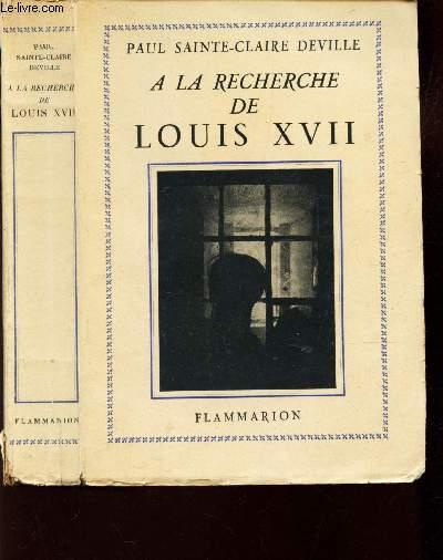 A LA RECHERCHE DE LOUIS XVII by PAUL SAINTE-CLAIRE DEVILLE: bon ...
