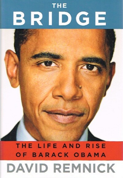 The Bridge: The Life and Rise of Barack Obama - Remnick, David