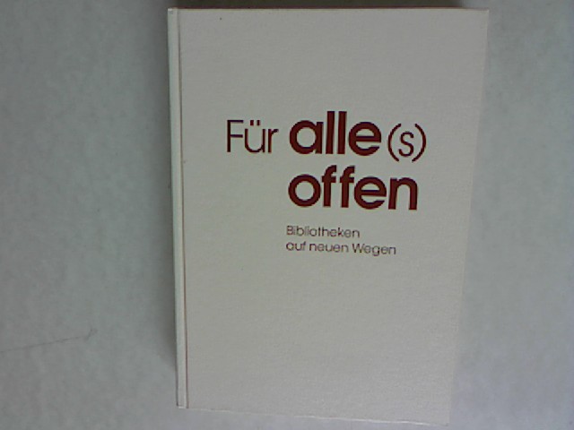 Fur Alle(S) Offen: Bibliotheken Auf Neuen Wegen Festschrift Fur Dr Fredy Grobli. - Grobli, Fredy und Universitatsbibliothek Basel: