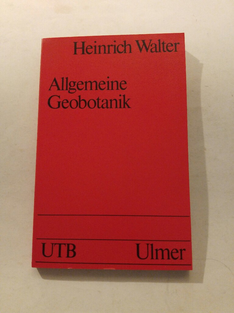 Allgemeine Geobotanik : als Grundlage einer ganzheitlichen Ökologie : [mit] 22 Tabellen - Walter Heinrich