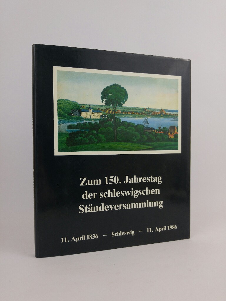 Zum 150. Jahrestag der schleswigschen Ständeversammlung : 11. April 1836 - Schleswig - 11. April 1986 - Volquartz, Klaus [Red.]