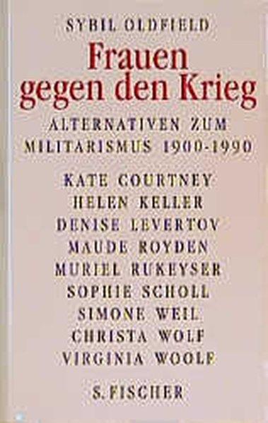 Frauen gegen den Krieg : Alternativen zum Militärismus 1900 - 1990. - Oldfield, Sybil