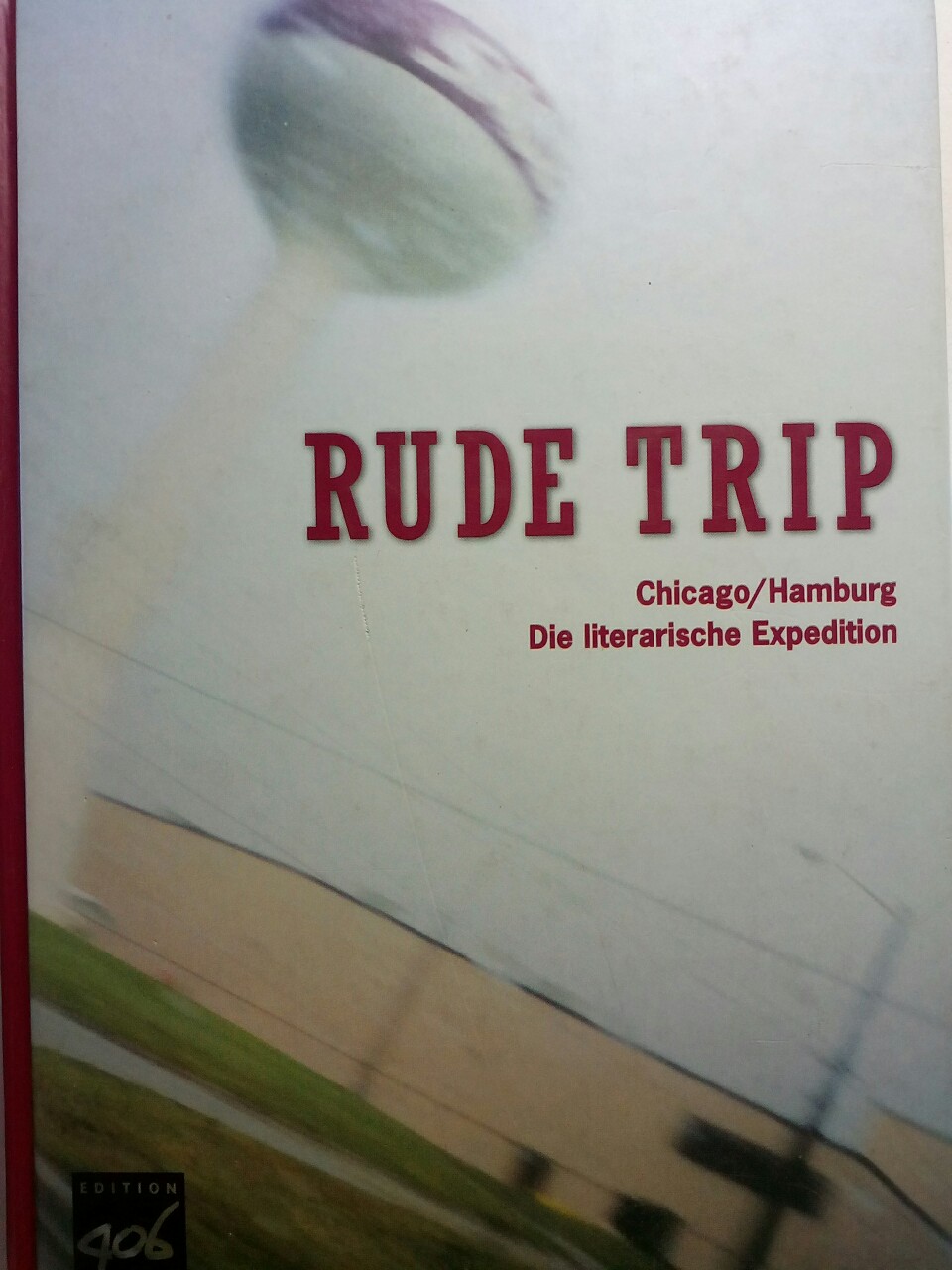 Rude trip : Chicago-Hamburg ; die literarische Expedition - Bitter, Joachim [Red.]