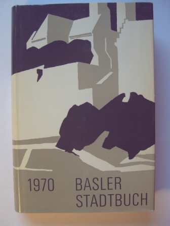 Basler Stadtbuch 1970. Jahrbuch für Kultur und Geschichte. - Birkhäuser, Hans / Grieder, Fritz / Portmann, Adolf / Sieber, Marc (Hg.)
