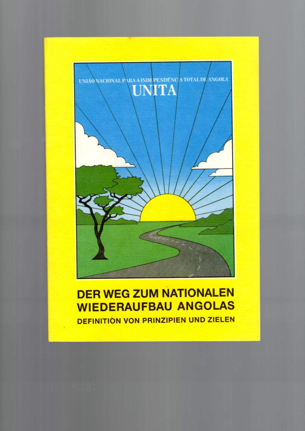 Der Weg zum nationalen Wiederaufbau. Definition von Prinzipien und Zielen. - U.N.I.T.A. (Uniao nacional para a independencia total de Angola (Natinale Union für die totale Unabhängingkeit Angolas) (Hg.)