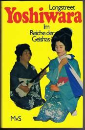 Yoshiwara: Im Reiche der Geishas. - - Longstreet, Stephan und Ethel