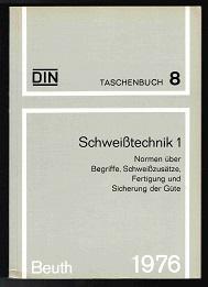 DIN Taschenbuch 8: Schweißtechnik 1. Normen über Begriffe, Schweißzusätze, Fertigung und Sicherung der Güte. - - DIN Deutsches Institut für Normung e.V. (Hg.)