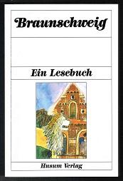 Braunschweig - Ein Lesebuch: Die Stadt Braunschweig einst und jetzt in Sagen und Geschichten, Erinnerungen und Berichten, Briefen und Gedichten. - - Klein, Diethard H. und Heike Rosbach (Hg.)