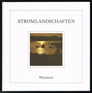 Stromlandschaften: Wiesmoor (Ein Bildband von Horst Wöbbeking, mit Texten von Hermann Gutmann und Friedrich Schröder). -. - Wöbbeking, Horst