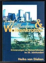 Wallhecken und Wolkenkratzer: Erinnerungen an Reiseerlebnisse im 20. Jahrhundert. - - Dieken, Heiko van