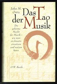 Das Tao der Musik: Die geheime Macht der Musik. Wie man sie kreativ einsetzen und nutzen kann. - - Ortiz, John M.