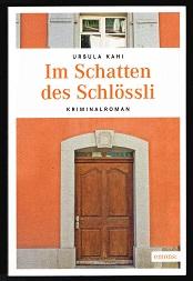 Im Schatten des Schlössli (Kriminalroman). - - Kahi, Ursula
