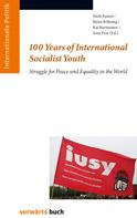 100 Years of International Socialist Youth. Struggle for Peace and Equality in the World. - Annen , Niels (Hg.) (u.a.)