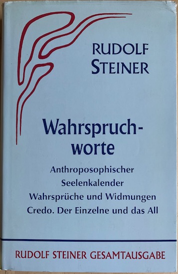 WAHRSPRUCHWORTE. Anthroposophischer Seelenkalender Wahrspruche und Widmungen Credo. Der Einzelne und das All. - Steiner, Rudolf