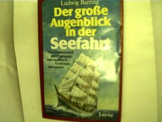 Der grosse Augenblick in der Seefahrt, Vom Handelsschiff der Pharaonen zum modernen Großraumtransporter, - Barring, Ludwig.