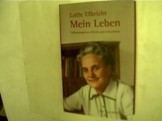 Lotte Ulbricht - Mein Leben - Selbstzeugnisse, Briefe und Dokumente, - Ulbricht, Lotte