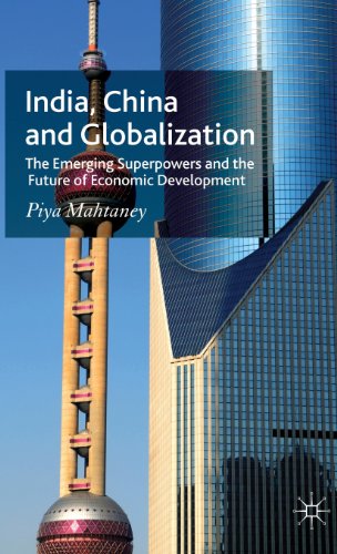 India, China and Globalization: The Emerging Superpowers and the Future of Economic Development - Mahtaney, Piya