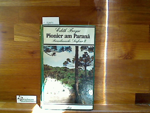 Pionier am Paraná. Brasilianische Sinfonie II - Freyse, Edith