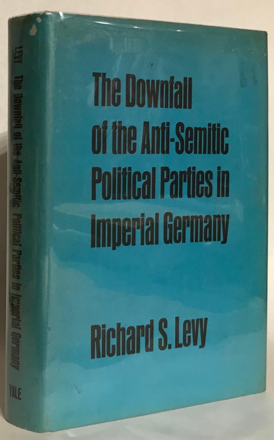 The Downfall of the Anti-Semitic Political Parties in Imperial Germany. by  Levy, Richard S.: Fine Hardcover (1975) 1st Edition | Thomas Dorn, ABAA