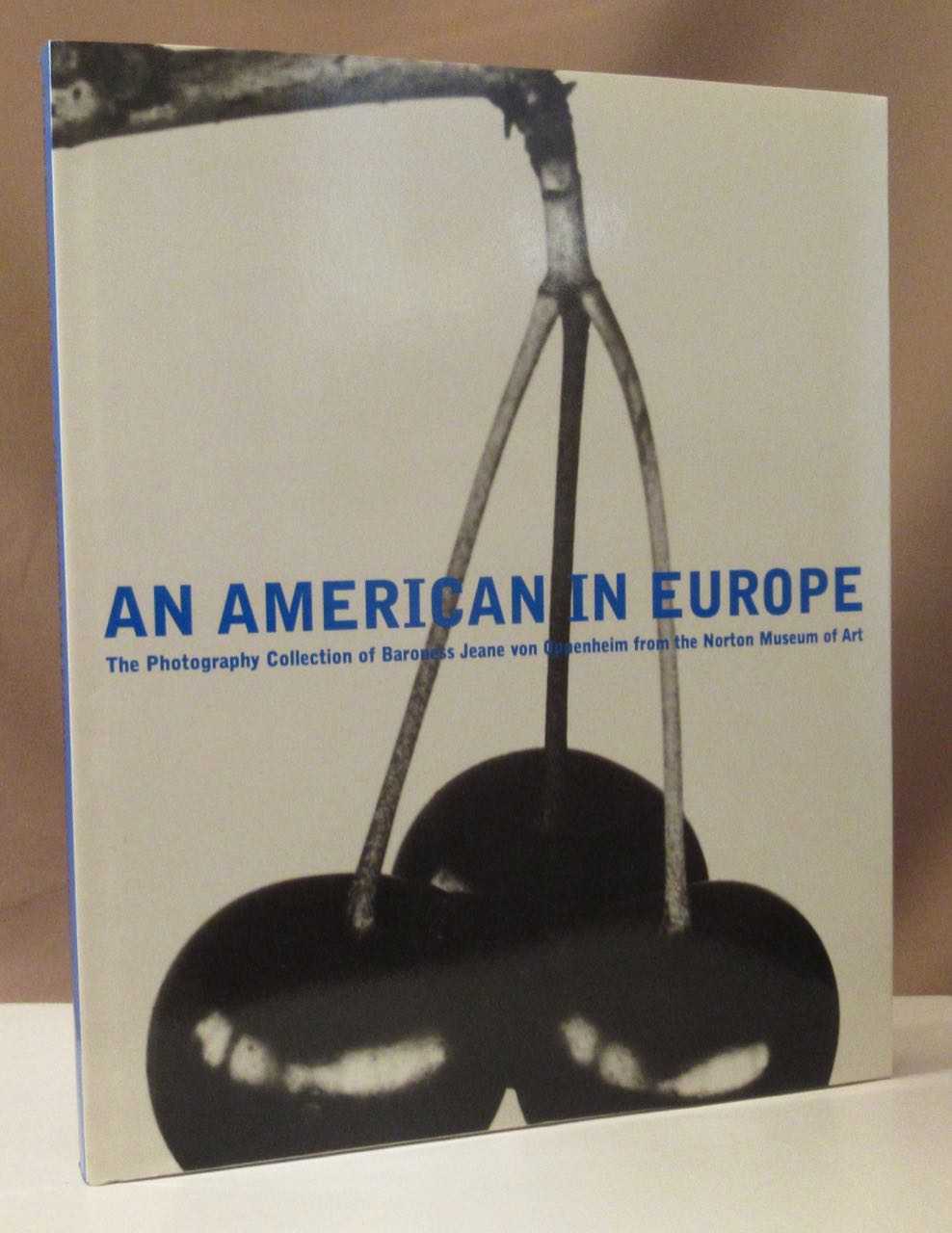 An American in Europe. The Photography Collection of Baroness Jean von Oppenheim from the Norton Museum of Art. With Essays by James D. Burke. Foreword by Christina Orr - Cahal. - Oppenheim, Jeane von.