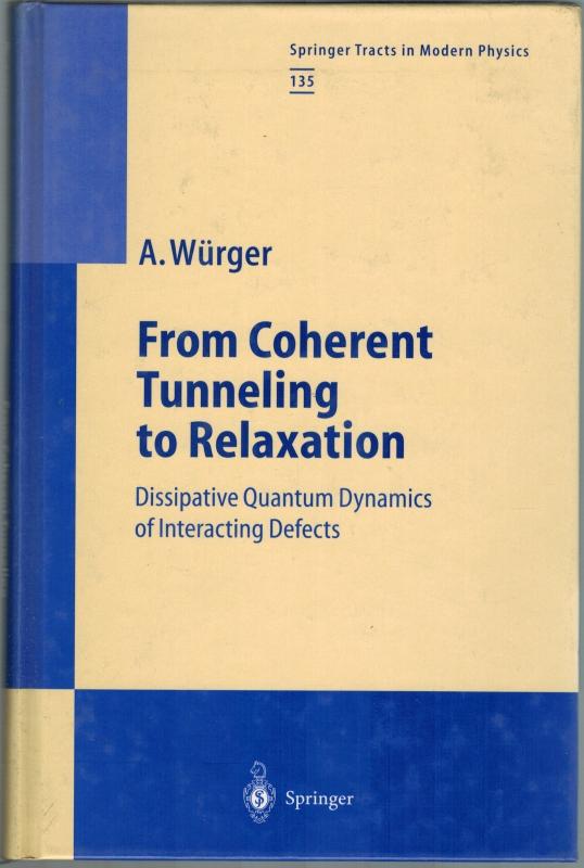 From Coherent Tunneling to Relaxation. Dissipative Quantum Dynamics of Interacting Defects. With 51 Figu0res. [= Springer Tracts in Modern Physics. Volume 135]. - Würger, Alois