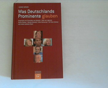 Was Deutschlands Prominente glauben : Gespräche mit Alice Schwarzer, Rufus Beck, Franziska van Almsick, Dieter Hildebrandt, Wolf von Lojewski, Hella von Sinnen, Sir Peter Ustinov und vielen anderen. - Gerwin, Hanno