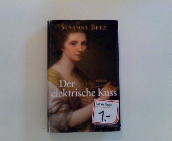 Der elektrische Kuss : Roman. - Betz, Susanne