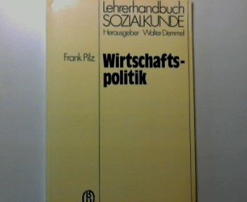 Wirtschaftspolitik. Lehrerhandbuch Sozialkunde - Pilz, Frank