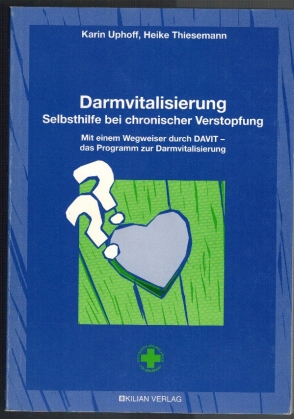 Darmvitalisierung; Selbsthilfe bei chronischer Verstopfung; mit einem Wegweiser durch DAVIT- das Programm zur Darmvitalisierung - Uphoff, Karin und Heike Thiesemann