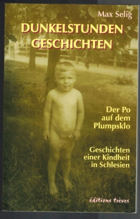 Dunkelstunden-Geschichten: Der Po auf dem Plumpsklo. Geschichten einer Kindheit in Schlesien - Selig, Max