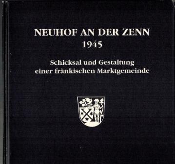 Neuhof an der Zenn 1945; Schicksal und Gestaltung einer fränkischen Marktgemeinde - Doßler (Hg.), Ewald