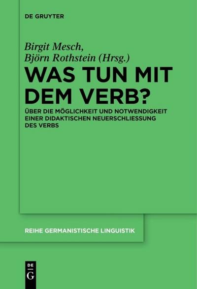 Was tun mit dem Verb? : Über die Möglichkeit und Notwendigkeit einer didaktischen Neuerschließung des Verbs - Björn Rothstein