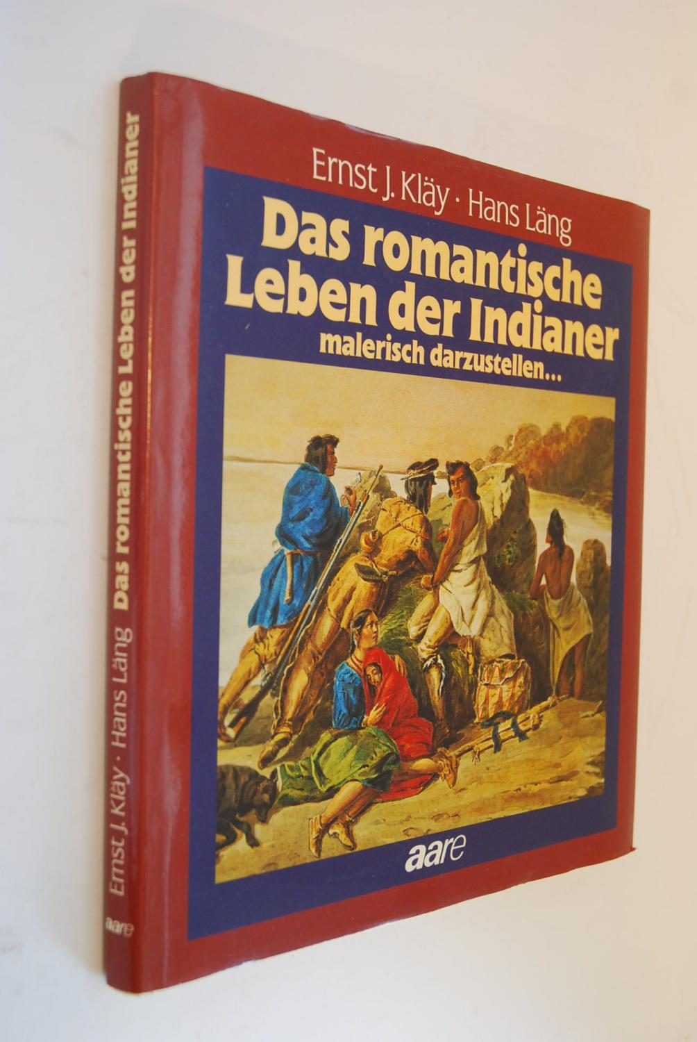 Das romantische Leben der Indianer malerisch darzustellen. Der unbekannte Künstler Rudolf Friedrich Kurz (1818-1871) - Kläy, Ernst und Hans Läng