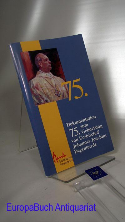 Dokumentation zum 75. Geburtstag von Erzbischof Johannes Joachim Degenhardt. Herausgegeben von : Erzbischöflichen Generalvikariat Paderborn, Presse- und Informationsstelle - Degenhardt, Johannes Joachim [gefeierte Person]