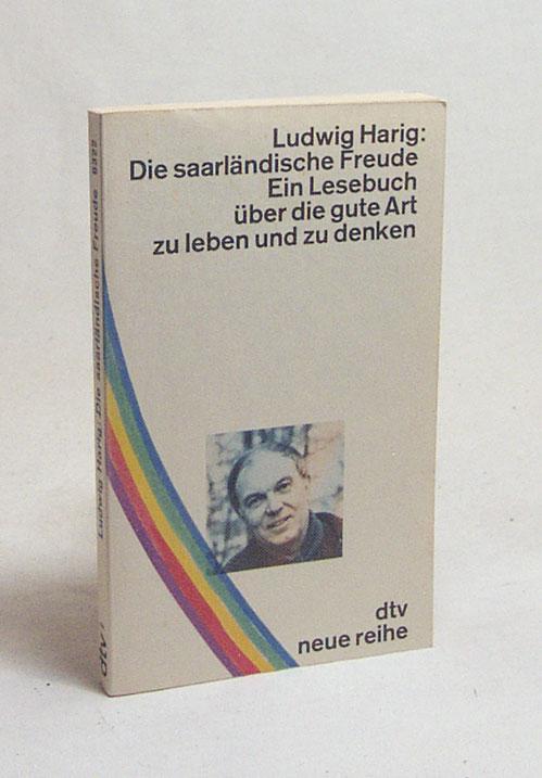 Die saarländische Freude : Ein Lesebuch über die. gute Art zu leben und zu denken / Ludwig Harig - Harig, Ludwig