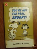 YOU'RE NOT FOR REAL SNOOPY! - CHARLES M. SCHULZ
