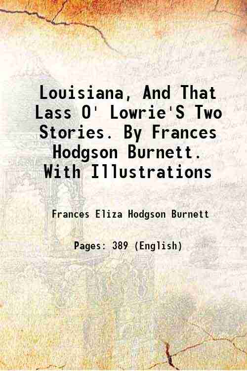 Louisiana, And That Lass O' Lowrie'S Two Stories. By Frances Hodgson Burnett. With Illustrations 1880 - Frances Eliza Hodgson Burnett