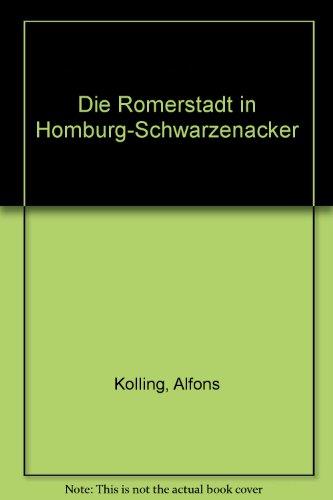 Die Römerstadt in Homburg-Schwarzenacker. [Hrsg.: Stiftung Römermuseum Homburg-Schwarzenacker] - Kolling, Alfons