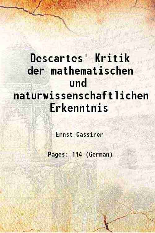 Descartes' Kritik der mathematischen und naturwissenschaftlichen Erkenntnis 1899 - Ernst Cassirer
