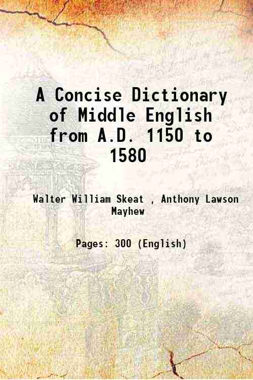 A Concise Dictionary of Middle English from A.D. 1150 to 1580 1888 - Walter William Skeat , Anthony Lawson Mayhew