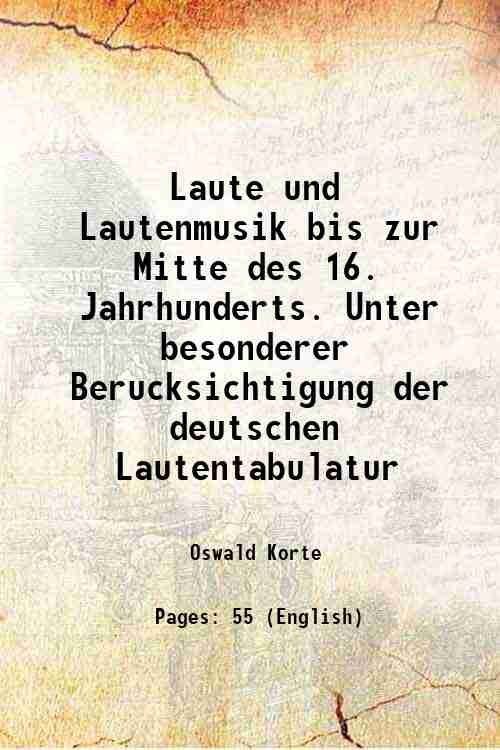 Laute und Lautenmusik bis zur Mitte des 16. Jahrhunderts. Unter besonderer Berucksichtigung der deutschen Lautentabulatur 1901 - Oswald Korte