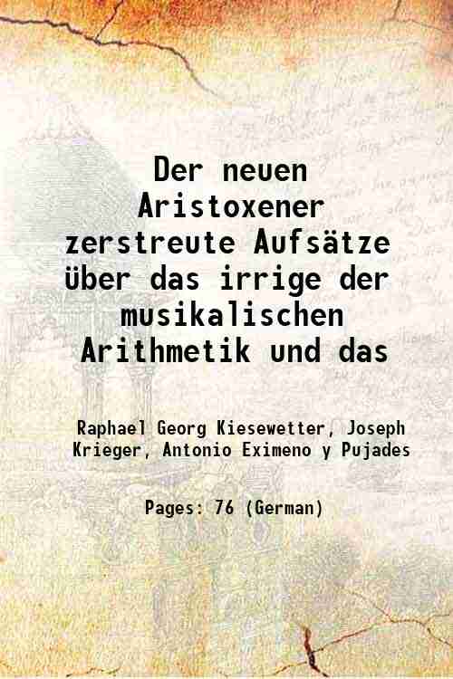 Der neuen Aristoxener zerstreute Aufsätze über das irrige der musikalischen Arithmetik und das 1846 - Raphael Georg Kiesewetter, Joseph Krieger, Antonio Eximeno y Pujades