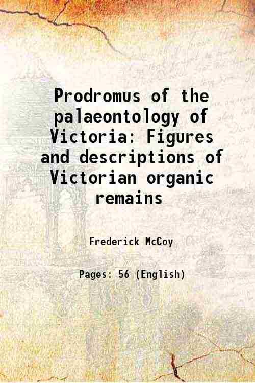 Prodromus of the palaeontology of Victoria Figures and descriptions of Victorian organic remains ()[SOFTCOVER] - Frederick McCoy